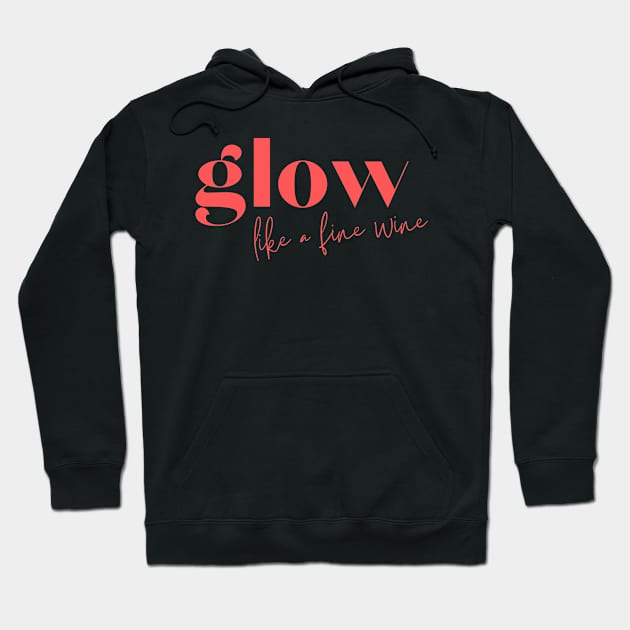 Glow like a fine wine Hoodie by yourstruly